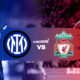 Inter Milan vs Liverpool
